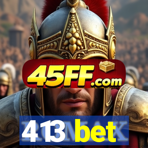 413 bet